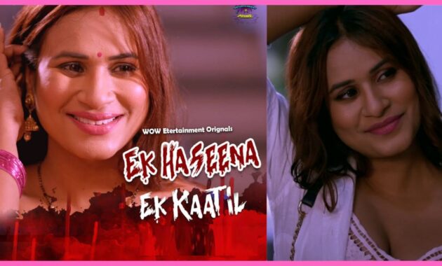 Ek Haseena Ek Kaatil Wow Entertainment Cast, Actress Name, Story, Crew, Release Date